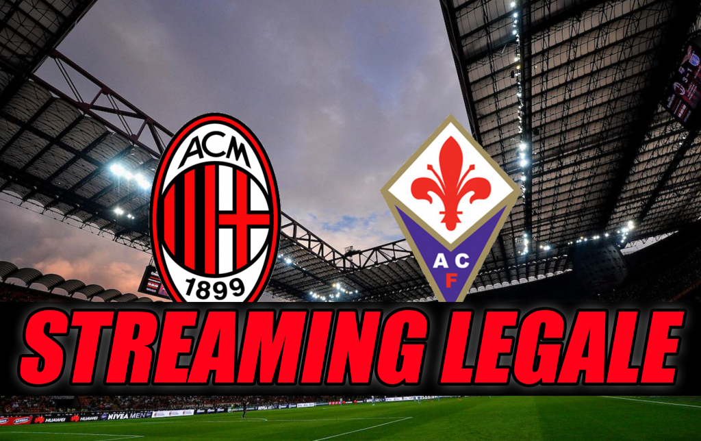 Streaming Milan-Fiorentina, ecco come vedere la partita