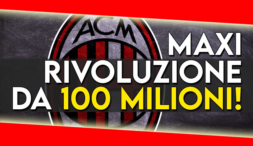 Calciomercato Milan - Maxi rivoluzione da 100 milioni.