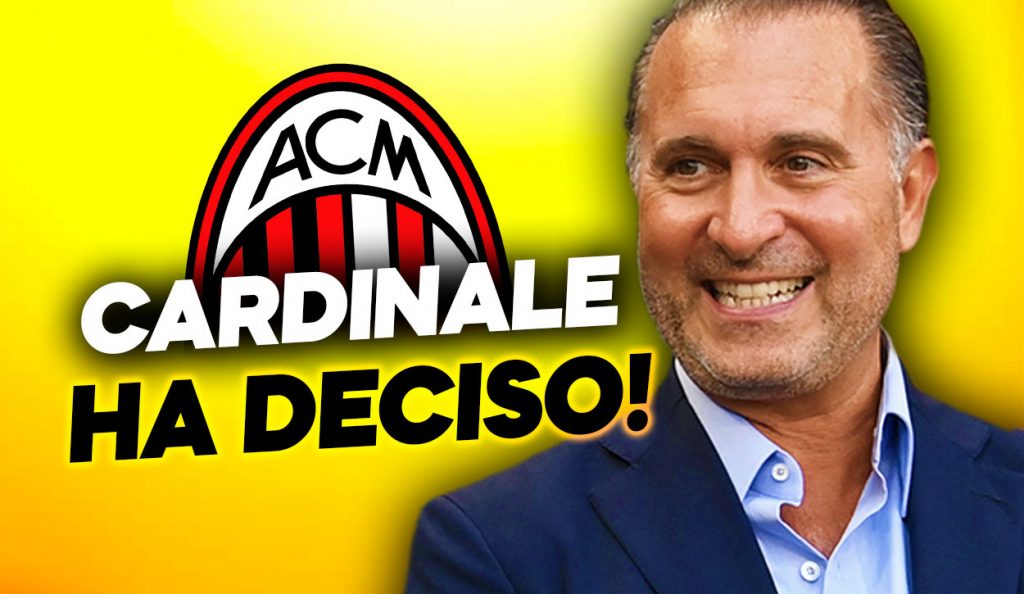 Mercato Milan, news pesanti su una decisione di Cardinale.